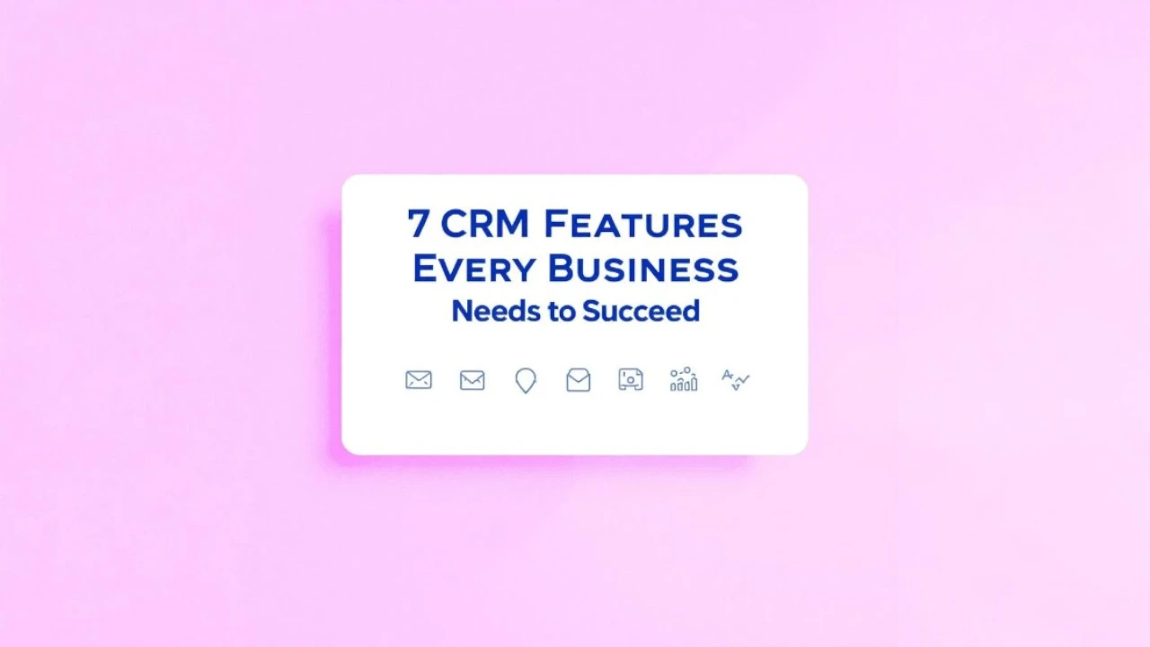 7 CRM Features Every Business Needs to Succeed